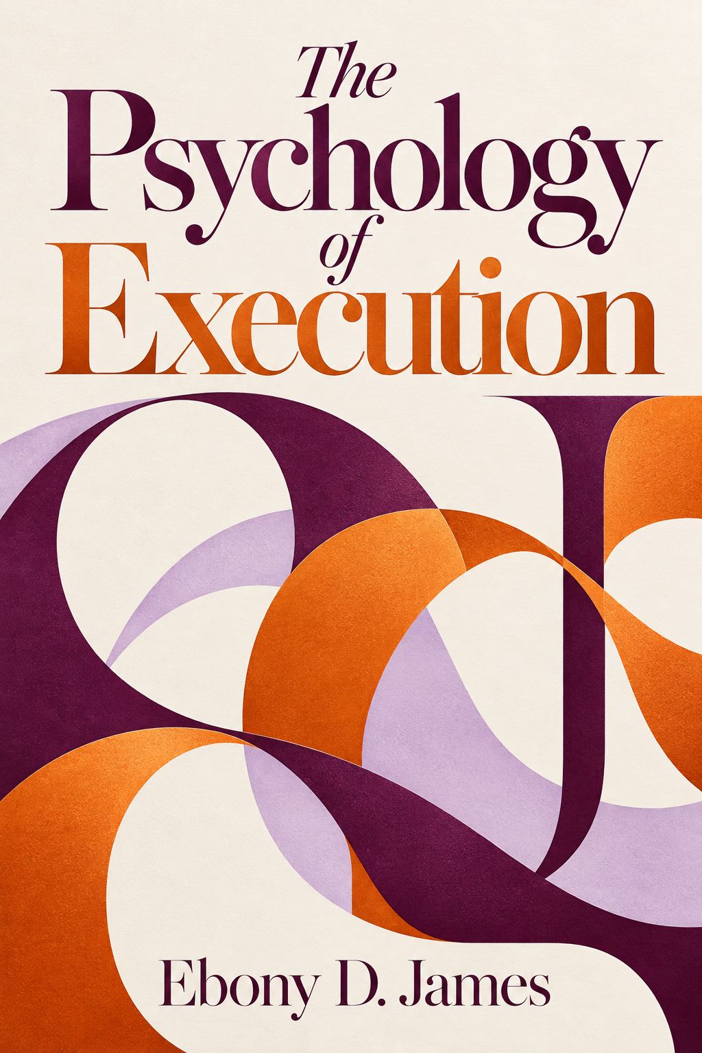 The Psychology of Execution by Ebony D. James, abstract cover in purple, orange, lilac, and ivory